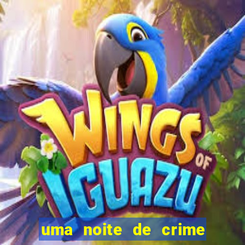 uma noite de crime dublado drive